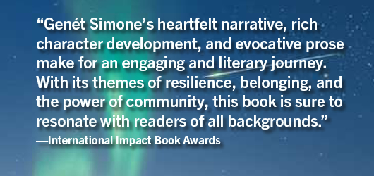 “Genet Simone’s heartfelt narrative, rich character development, and evocative prose make for an engaging and literary journey. With its themes of resilience, belonging, and the power of community, this book is sure to resonate with readers of all backgrounds.”-International Impact Book Awards