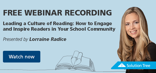 Free webinar recording. Leading a Culture of Reading: How to Engage & Inspire Readers in Your School Communinty. Presented by Lorraine Radice. Watch Now. Solution Tree