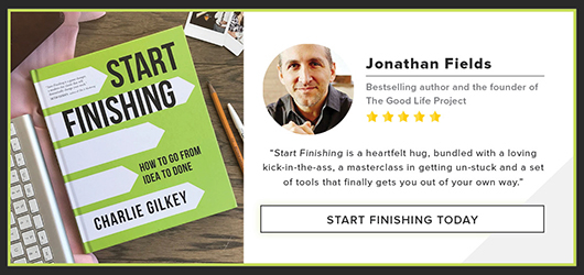 Jonathan Fields Bestselling author and the founder of the Good Life Project-“Start Finishing is a heartfelt hug, bundled with a loving kick-in-the-ass, a masterclass in getting unstuck and a set of tools that finally gets you out of your own way.” Start Finishing today.