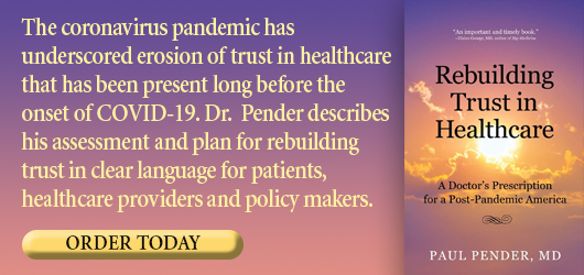 The coronavirus pandemic has underscored erosion of trust in healthcare that has been present long before the onset of COVID-19. Dr. Pender describes his assessment and plan for rebuilding trust in clear language for patients, healthcare providers, and policy makers. Order Today Rebuilding Trust in Healthcare Paul Pender MD