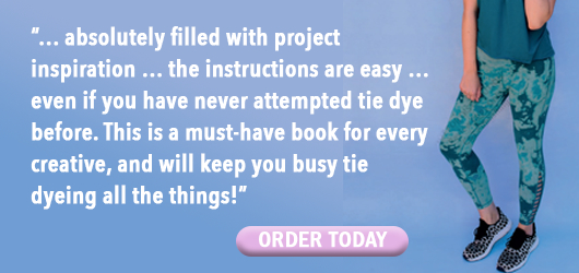 “…absolutely filled with project inspiration…even if you have never attempted tie dye before. This is a must have book for every creative, and will keep you busy tie dyeing all the things?“ Order Today