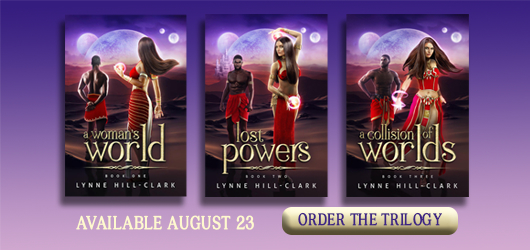 A Woman’s World Lost Powers A Collision of Worlds Available August 23 Order the Trilogy