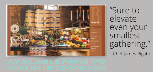 “Sure to elevate even your smallest gathering,”-Chef James Rigato Available from IPG orders@ipgbook.com